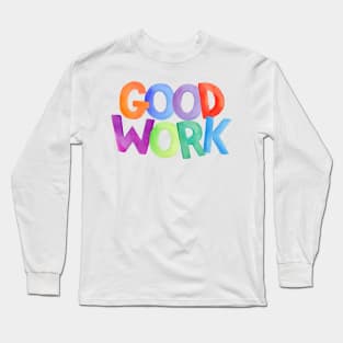 Watercolor quote GOOD WORK Long Sleeve T-Shirt